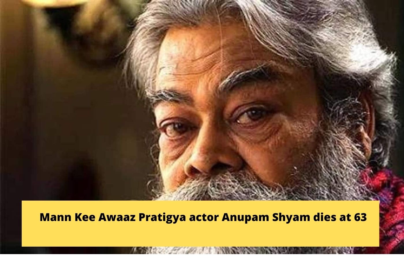 Mann Kee Awaaz Pratigya actor Anupam Shyam dies at 63